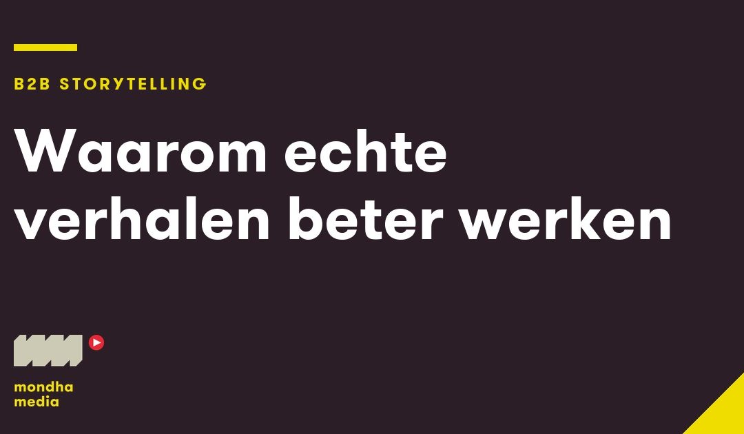Waarom echte verhalen beter werken