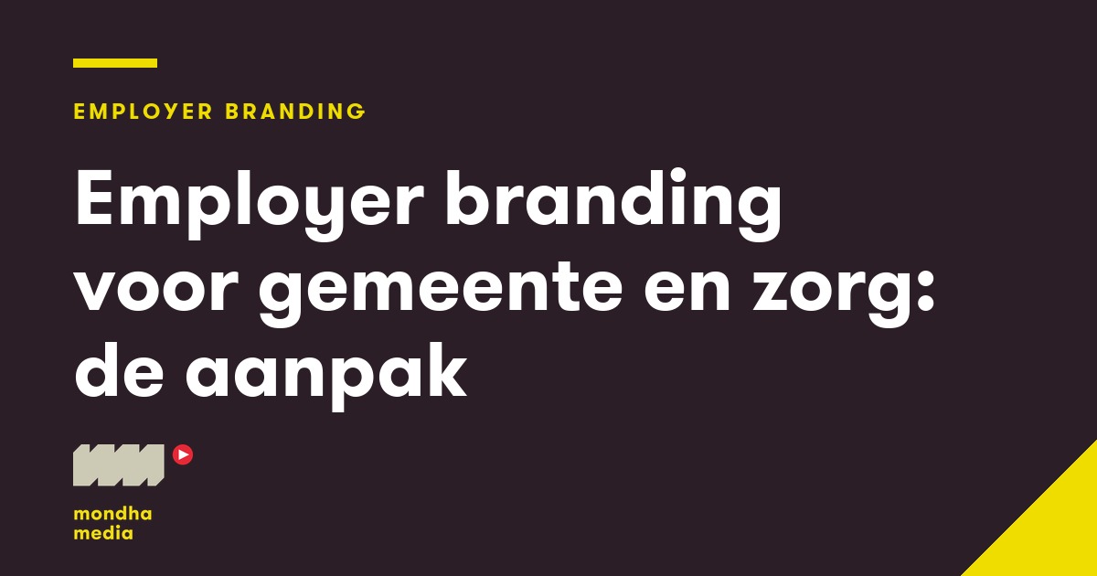 Employer branding voor gemeente en zorg: de aanpak Employer branding voor gemeente en zorg: de aanpak