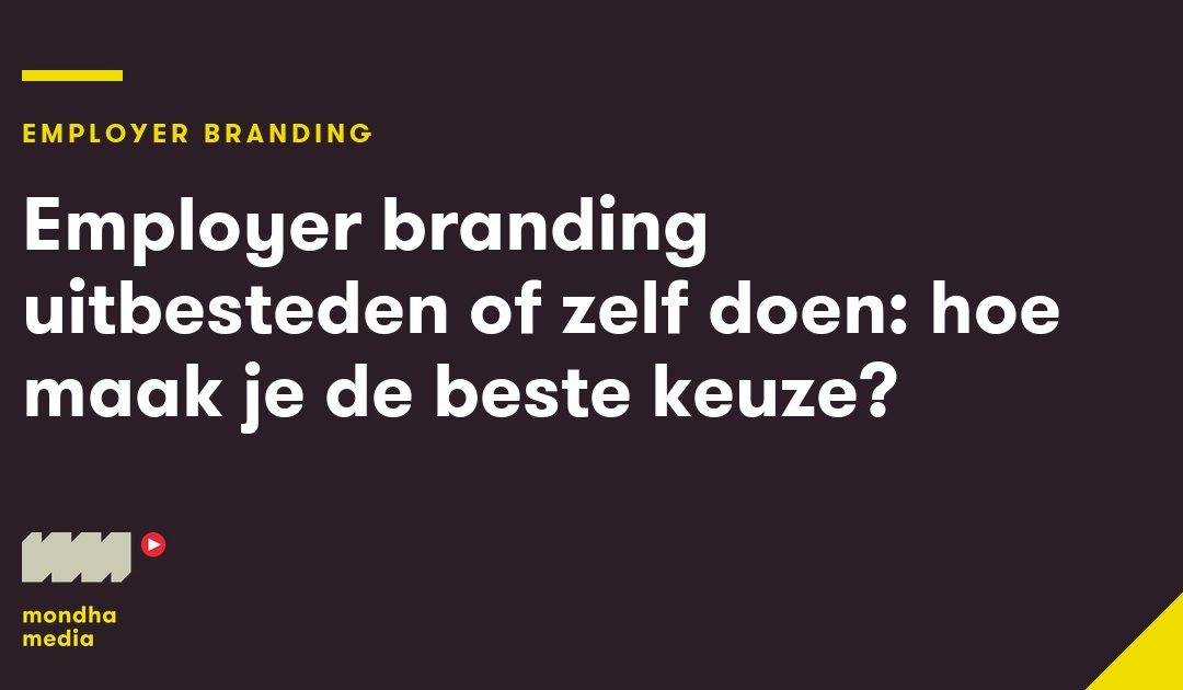 Employer branding uitbesteden of zelf doen: hoe maak je de beste keuze?