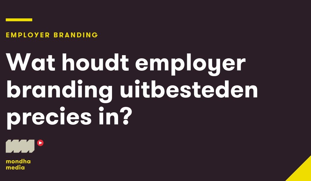 Wat houdt employer branding uitbesteden precies in?