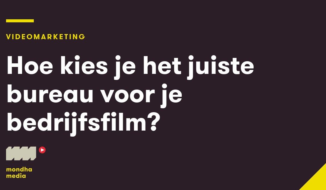 Hoe kies je het juiste bureau voor je bedrijfsfilm?