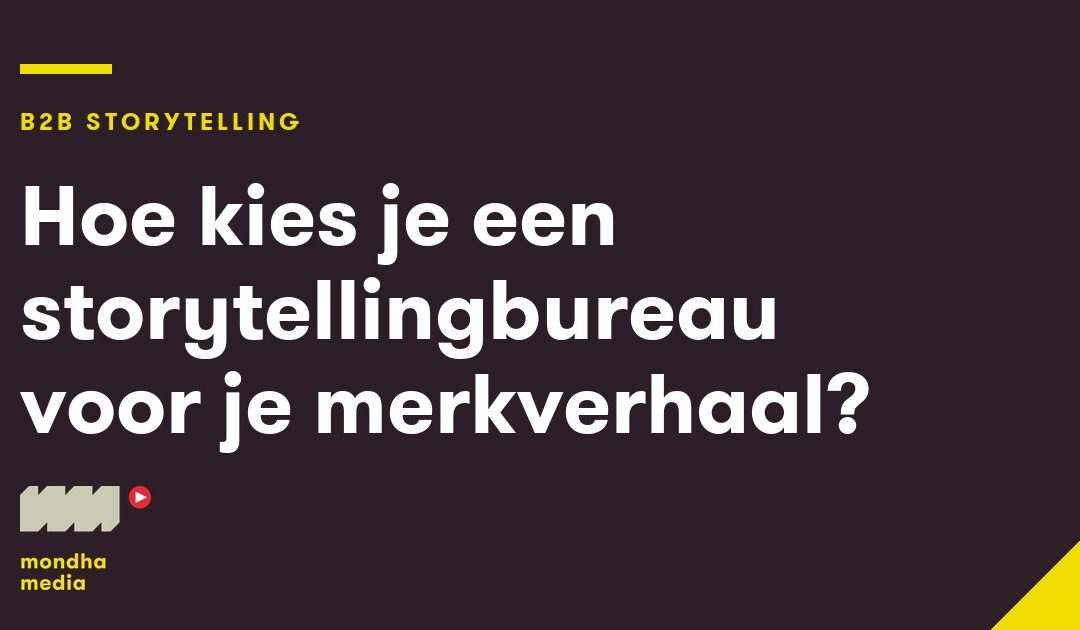Hoe kies je een storytellingbureau voor je merkverhaal?