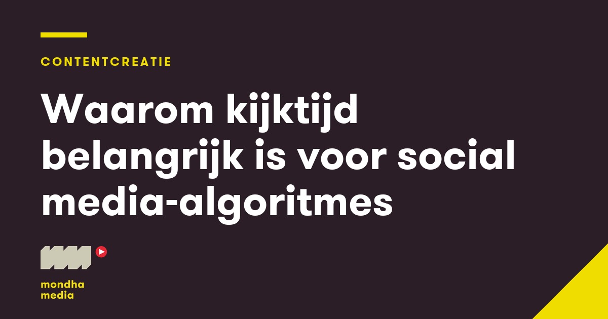 Waarom kijktijd belangrijk is voor social media-algoritmes Mondha Media
