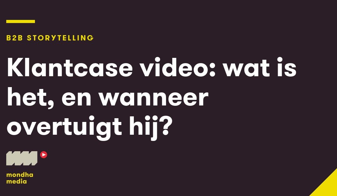 Klantcase video: wat is het, en wanneer overtuigt hij?