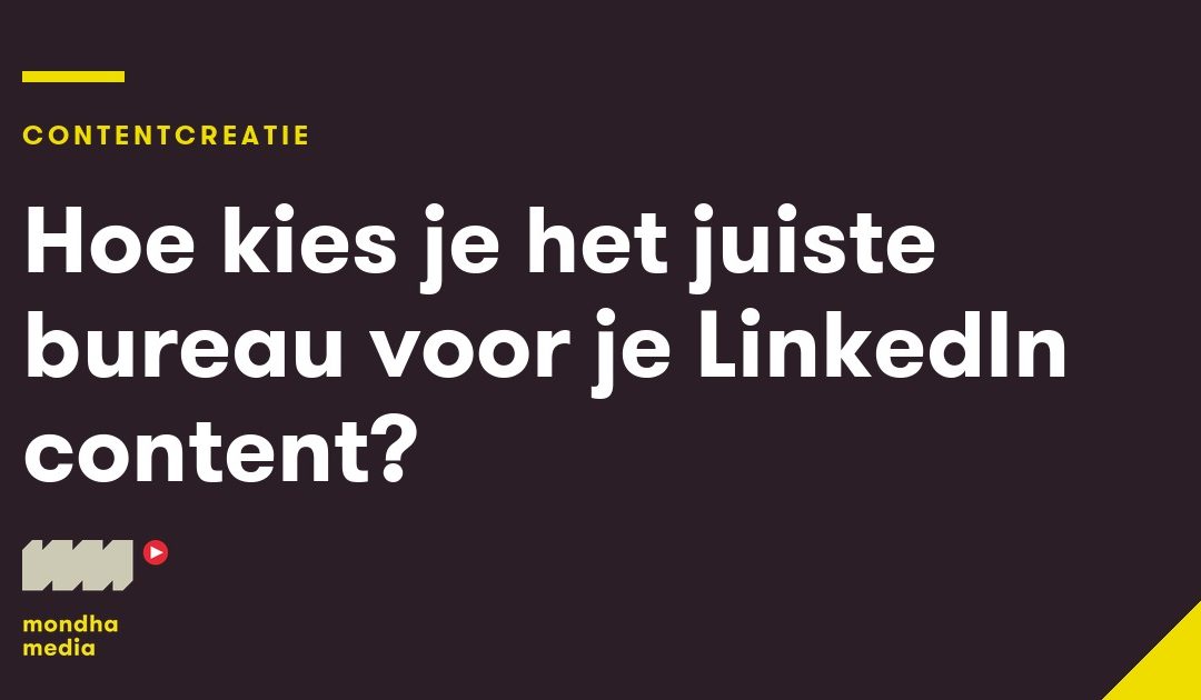 Hoe kies je het juiste bureau voor je LinkedIn content?