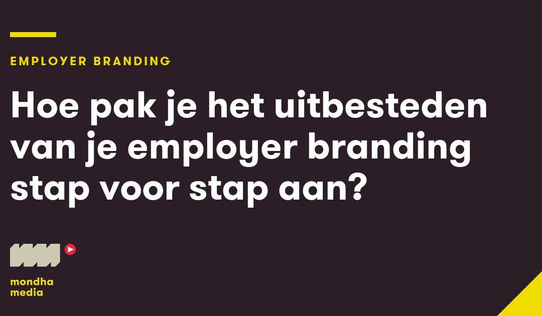 Hoe pak je het uitbesteden van je employer branding stap voor stap aan?