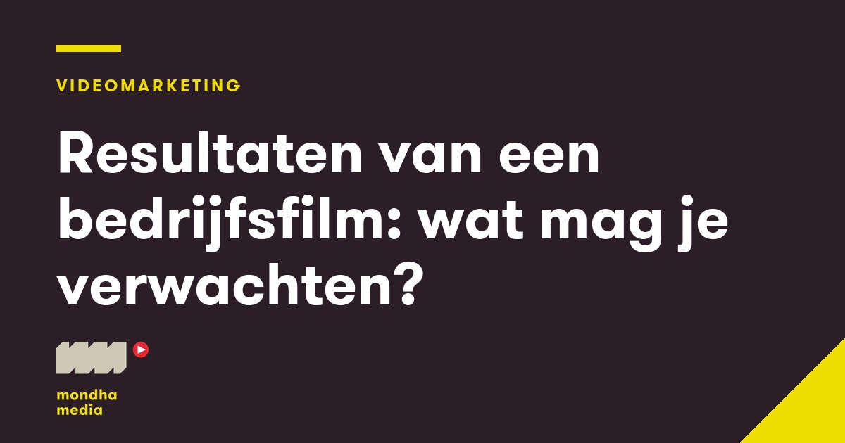 Resultaten van een bedrijfsfilm: wat mag je verwachten? Resultaten van een bedrijfsfilm: wat mag je verwachten?