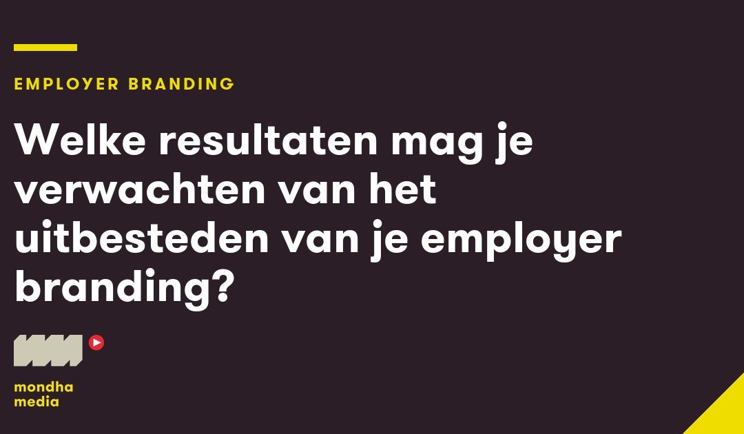Welke resultaten mag je verwachten van het uitbesteden van je employer branding?