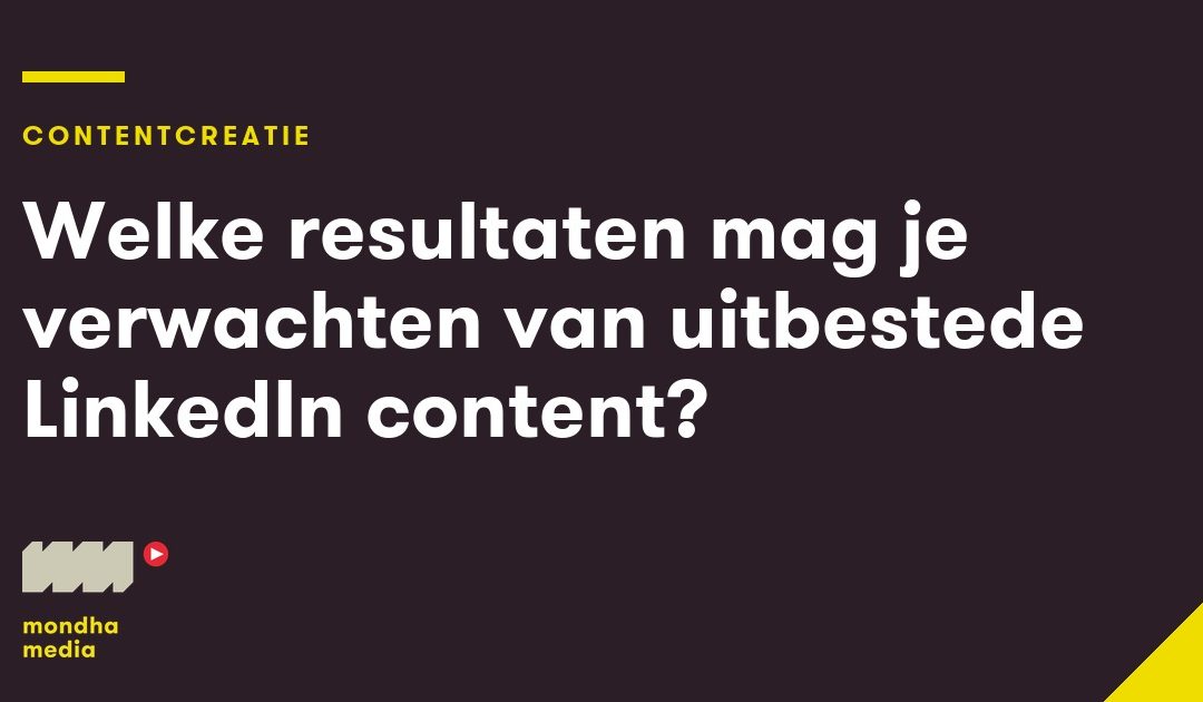 Welke resultaten mag je verwachten van uitbestede LinkedIn content?