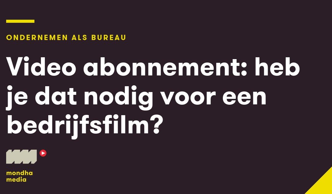 Video abonnement: heb je dat nodig voor een bedrijfsfilm?