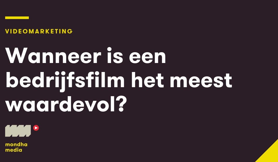 Wanneer is een bedrijfsfilm het meest waardevol?