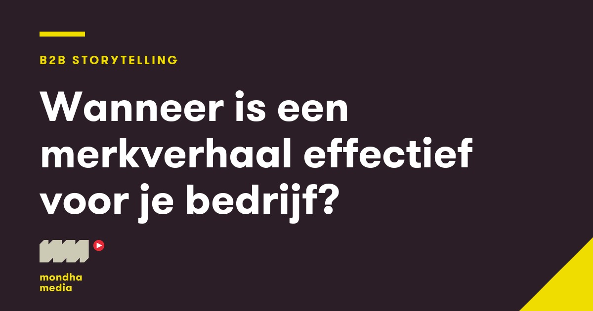 Wanneer is een merkverhaal effectief voor je bedrijf? Mondha Media