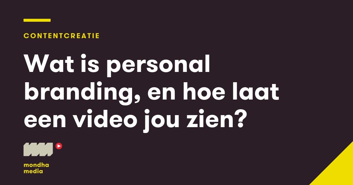 Wat is personal branding, en hoe laat een video jou zien? Mondha Media