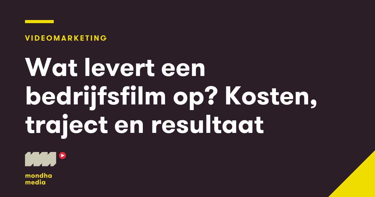 Wat levert een bedrijfsfilm op? Kosten, traject en resultaat Mondha Media
